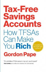 Tax Free Savings Accounts: How TFSAs Can Make You Rich - Gordon Pape