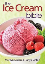 The Ice Cream Bible - Marilyn Linton, Tanya Linton