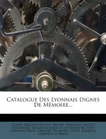 Catalogue Des Lyonnais Dignes de Memoire... (French Edition) - Mestre, P. Ricaud, Claude Br Ghot Du Lut