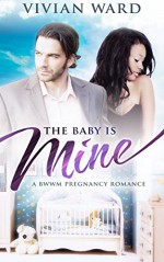 The Baby is Mine (BWWM Pregnancy Romance) - Vivian Ward