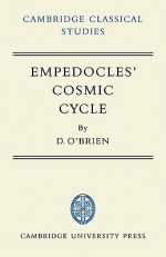 Empedocles' Cosmic Cycle: A Reconstruction From The Fragments And Secondary Sources - Denis O'Brien