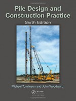 Pile Design and Construction Practice, Sixth Edition - Michael Tomlinson, John Woodward