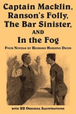 Captain Macklin, Ranson's Folly, the Bar Sinister, and in the Fog - Richard Harding Davis, Walter Appleton Clark