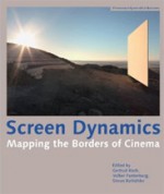 Screen Dynamics: Mapping the Borders of Cinema - Gertrud Koch, Volker Pantenburg, Simon Rothöhler