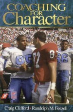 Coaching For Character: Reclaiming The Principles Of Sportsmanship - Craig Edward Clifford, Randolph M. Feezell