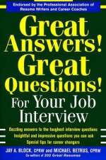 Great Answers! Great Questions! For Your Job Interview - Jay A. Block, Michael Betrus