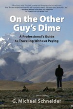 On The Other Guy's Dime - G. Michael Schneider