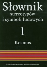 Słownik stereotypów i symboli ludowych; Tom I Kosmos; 2: ziemia, woda, podziemie - Jerzy Bartmiński