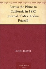 Across the Plains to California in 1852 Journal of Mrs. Lodisa Frizzell - Lodisa Frizell, Victor Hugo Paltsits