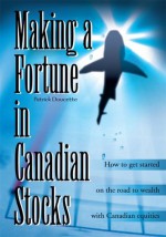 Making a Fortune in Canadian Stocks - Patrick Doucette