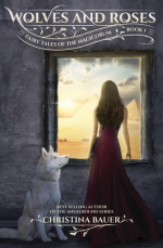 Wolves and Roses (Fairy Tales of the Magicorum #1) - Christina Bauer