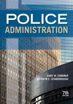 Police Administration - Gary W Cordner, Kathryn E. Scarborough