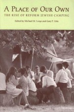 A Place of Our Own: The Rise of Reform Jewish Camping - Michael M. Lorge, Michael M. Lorge, Gerard W. Kaye, Michael Zeldin, Jonathan D. Sarna, Judah Cohen, Hillel Gamoran, Donald Splansky