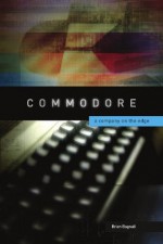 Commodore: a Company on the Edge - Brian Bagnall