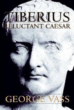 Tiberius, Reluctant Caesar - George Vass