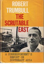 The Scrutable East: A Correspondent's Report on Southeast Asia - Robert Trumbull