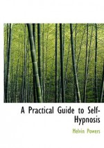 A Practical Guide to Self-Hypnosis - Melvin Powers