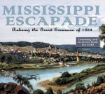 Mississippi Escapade: Reliving the Grand Excursion of 1854 - Paul Clifford Larson