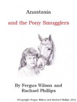 Anastasia and the Pony Smugglers - Fergus Wilson, Rachael Phillips