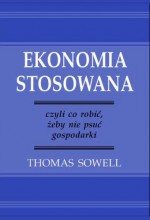 Ekonomia stosowana - Thomas Sowell