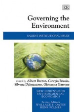 Governing the Environment: Salient Institutional Issues - Albert Breton, Giorgio Brosio, Silvana Dalmazzone, Giovanna Garrone