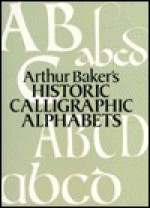 Arthur Baker's Historic Calligraphic Alphabets - Arthur Baker