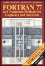 FORTRAN 77 & Numerical Methods for Engineers & Scientists - Larry R. Nyhoff, Sanford Leestma