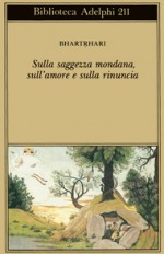 Sulla saggezza mondana, sull'amore e sulla rinuncia - Bhartṛhari, Alessandro Passi