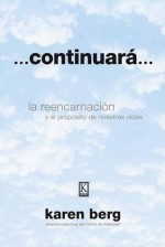 ...Continuará...La reencarnación y el propósito de nuestras vidas - Karen Berg