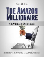 The Amazon Millionaire: A New Breed of Entrepreneur - Robert T. Kiyosaki, Dave Kettner