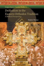 Deification in the Eastern Orthodox Tradition: A Biblical Perspective - Stephen Thomas