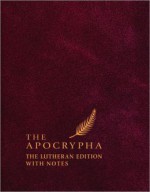 The Apocrypha: The Lutheran Edition with Notes - Edward Engelbrecht