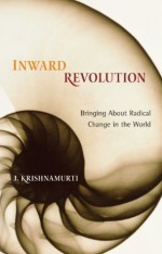 Inward Revolution: Bringing about Radical Change in the World: v.ution - J. Krishnamurti