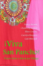 Viva San Pancho: Views from a Mexican Village - Nancy Brown, Channing Enders, Ellen Greene, Carolyn Kingson, Gail Mitchell