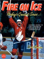 Fire On Ice: Hockeys Greatest Series - Scott Morrision, Philip Kamin