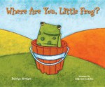 Where Are You, Little Frog?. Kayleigh Rhatigan - Kayleigh Rhatigan