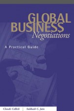 Global Business Negotiations: A Practical Guide - Claude Cellich, Renata Celichowska, Subhash C. Jain, Subhash Jain