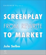 Gardner's Guide to Screenplay: The Rewrite - Jule Selbo