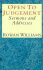 Open to Judgement: Sermons and Addresses - Rowan Williams