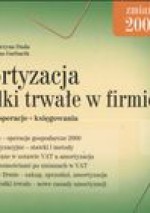 Amortyzacja i środki trwałe w firmie /przykłady operacje księgowania - Katarzyna Duda, Halina Garbacik