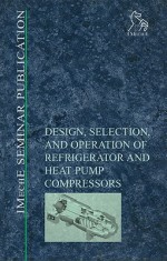 Design, Selection, and Operation of Refrigerator and Heat Pump Compressors: Achieving Economic Cost and Energy Efficiency - Professional Engineering Publishing