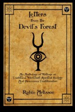 Letters from the Devil's Forest: An Anthology of Writings on Traditional Witchcraft, Spiritual Ecology and Provenance Traditionalism - Robin Artisson