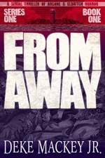 FROM AWAY - Series One, Book One: A Serial Thriller of Arcane and Eldritch Horror - Deke Mackey Jr.