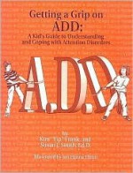 Getting a Grip on ADD: A Kids Guide to Understanding and Coping With Attention Disorders - Kim T. Frank, Susan J. Smith, Jan Elanna Elliott