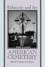 Ethnicity and the American Cemetery - Richard E. Meyer