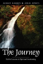 The Journey: Subtle Lessons in Spiritual Awakening - Janice Harris, John Jones