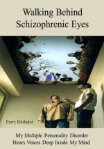 Walking Behind Schizophrenic Eyes - Perry Ritthaler