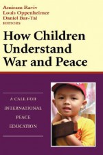 How Children Understand War and Peace: A Call for International Peace Education - Raviv, Daniel Bar-Tal, Raviv