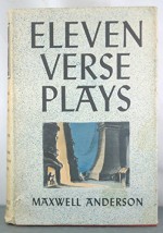 Eleven Verse Plays 1929-1939: Elizabeth the Queen; Night over Taos; Mary of Scotland; Valley Forge; Winterset; Wingless Victory; High Tor; Masque of Kings; Feast of Ortolans; Second Overture; Key Largo - Maxwell Anderson