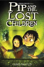 Pip and the Lost Children - Chris Mould